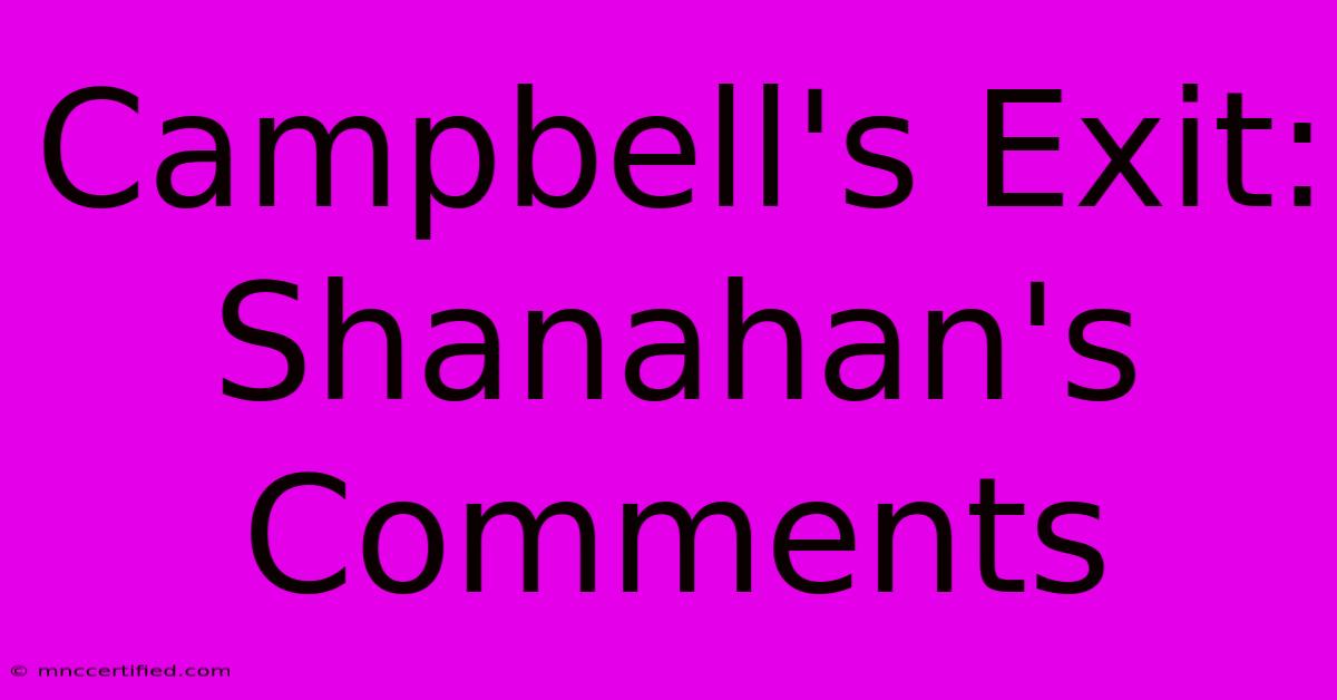 Campbell's Exit: Shanahan's Comments