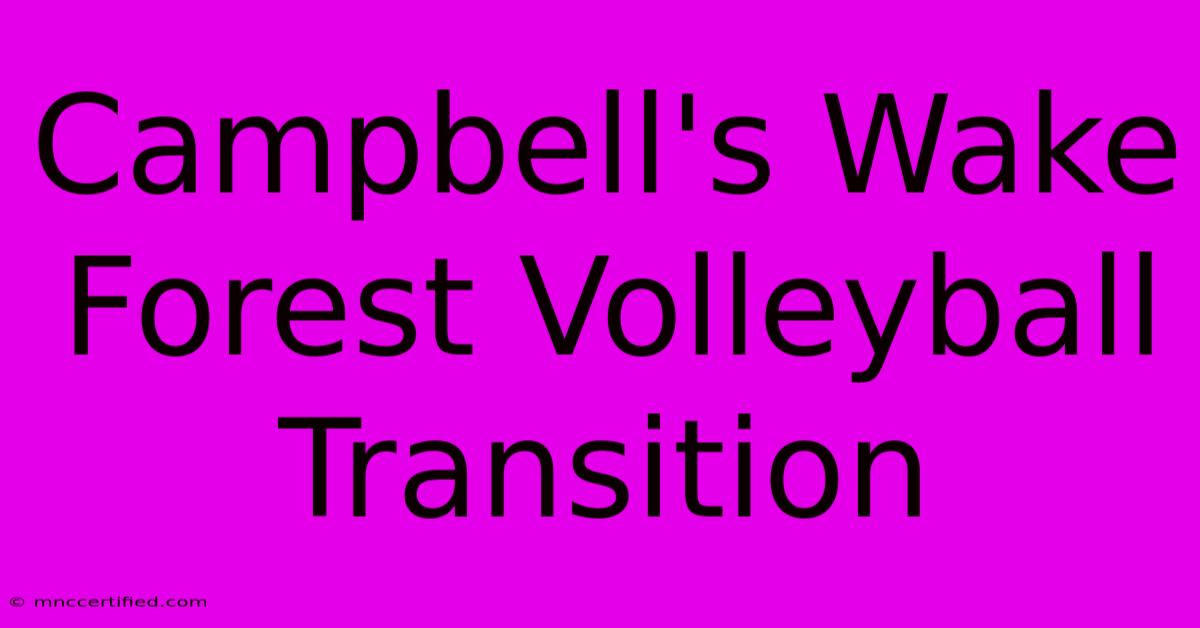 Campbell's Wake Forest Volleyball Transition