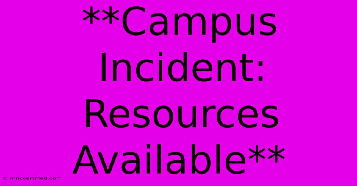 **Campus Incident: Resources Available**