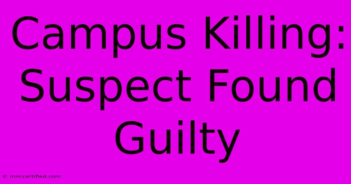 Campus Killing: Suspect Found Guilty