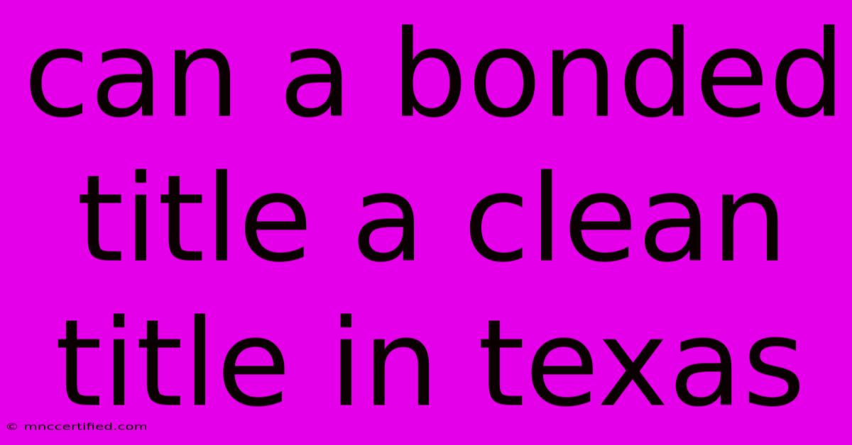 Can A Bonded Title A Clean Title In Texas