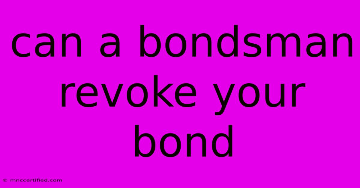 Can A Bondsman Revoke Your Bond