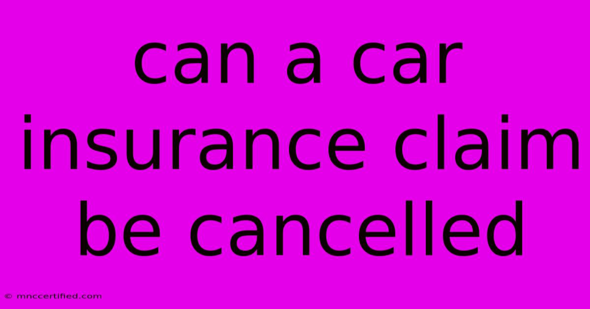 Can A Car Insurance Claim Be Cancelled