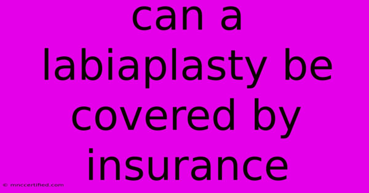 Can A Labiaplasty Be Covered By Insurance