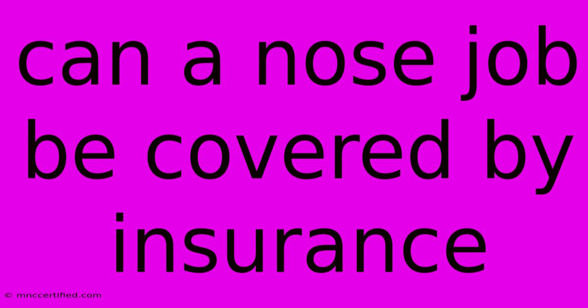 Can A Nose Job Be Covered By Insurance