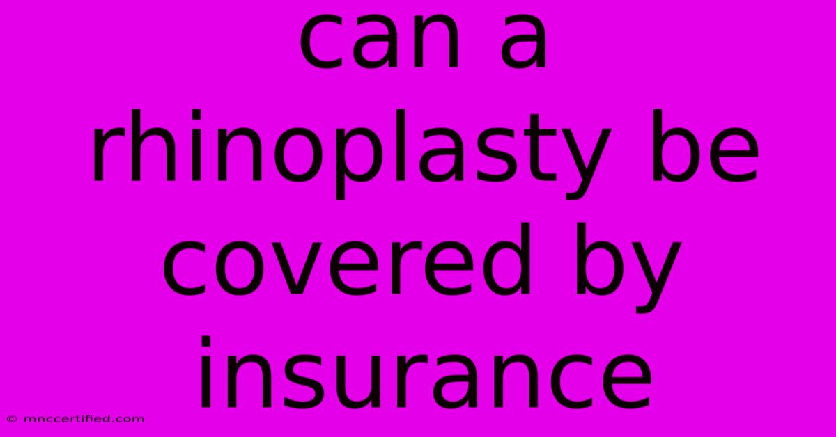 Can A Rhinoplasty Be Covered By Insurance