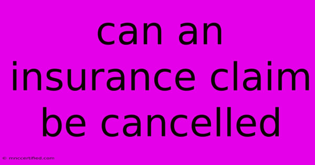 Can An Insurance Claim Be Cancelled