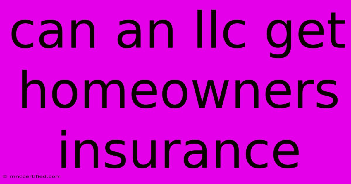 Can An Llc Get Homeowners Insurance