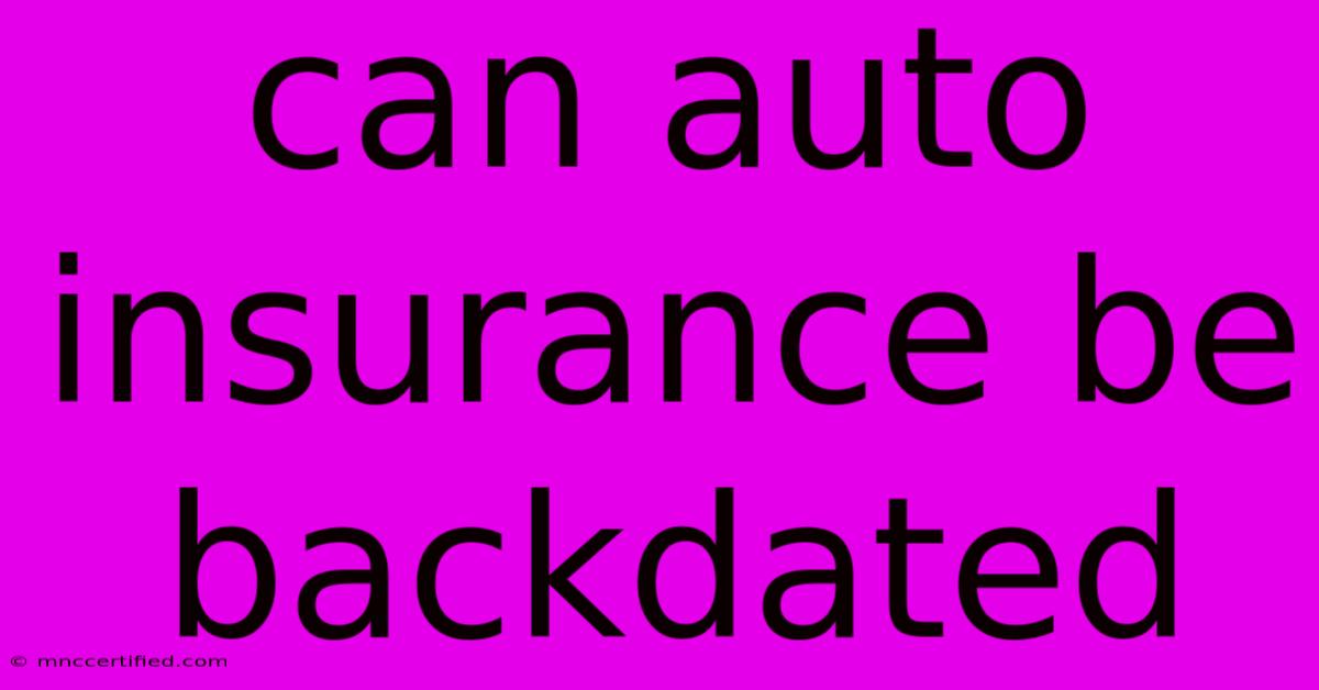 Can Auto Insurance Be Backdated