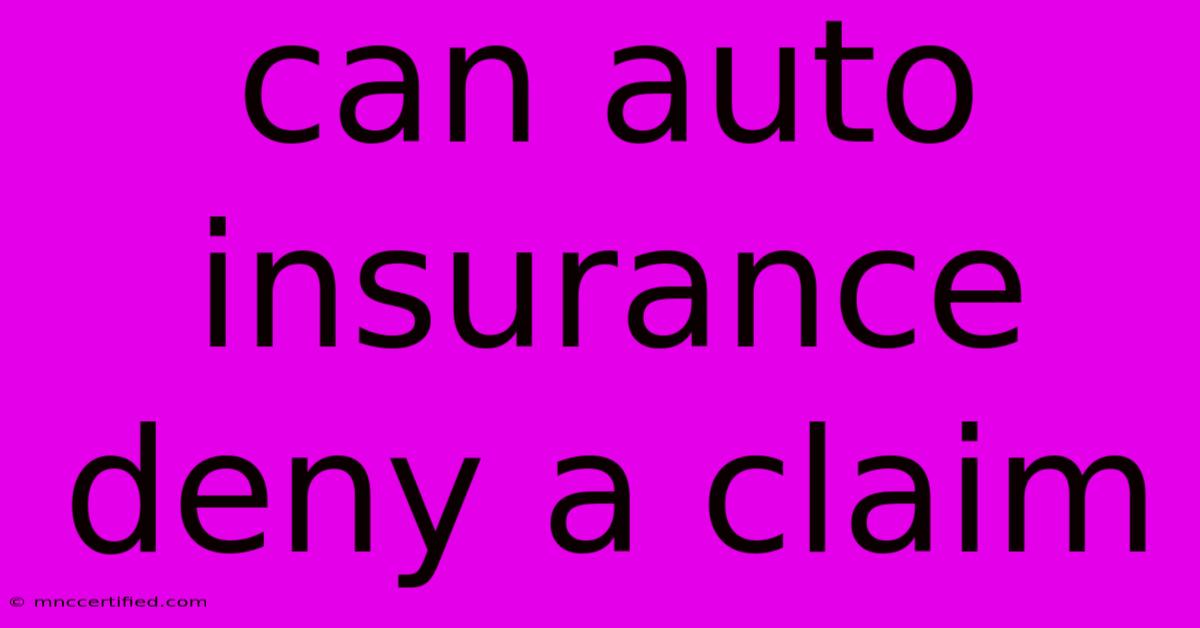 Can Auto Insurance Deny A Claim