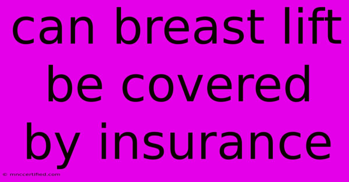 Can Breast Lift Be Covered By Insurance