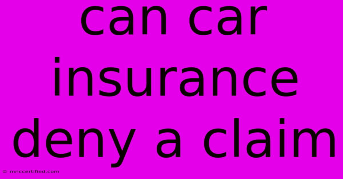 Can Car Insurance Deny A Claim