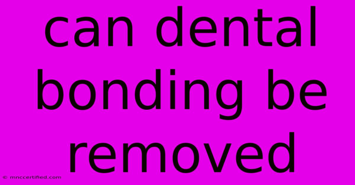 Can Dental Bonding Be Removed