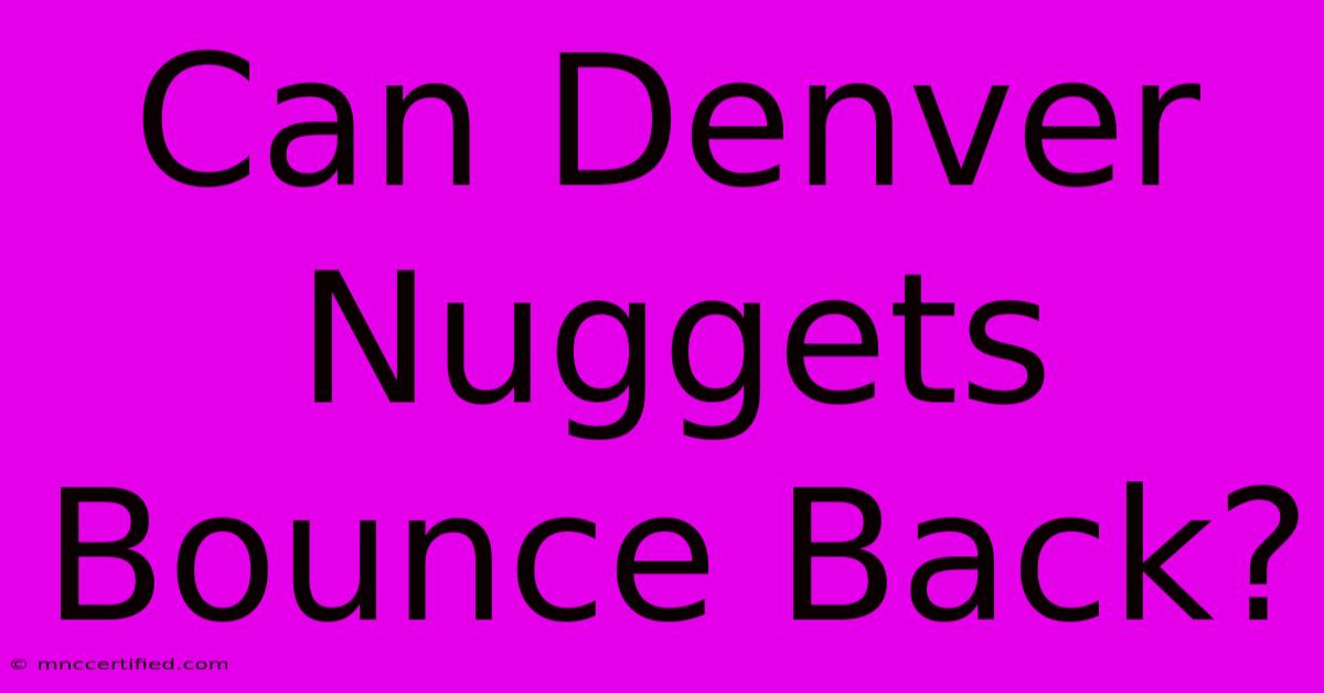 Can Denver Nuggets Bounce Back?