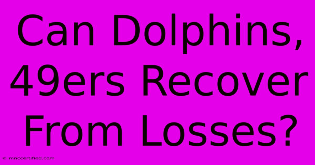 Can Dolphins, 49ers Recover From Losses?