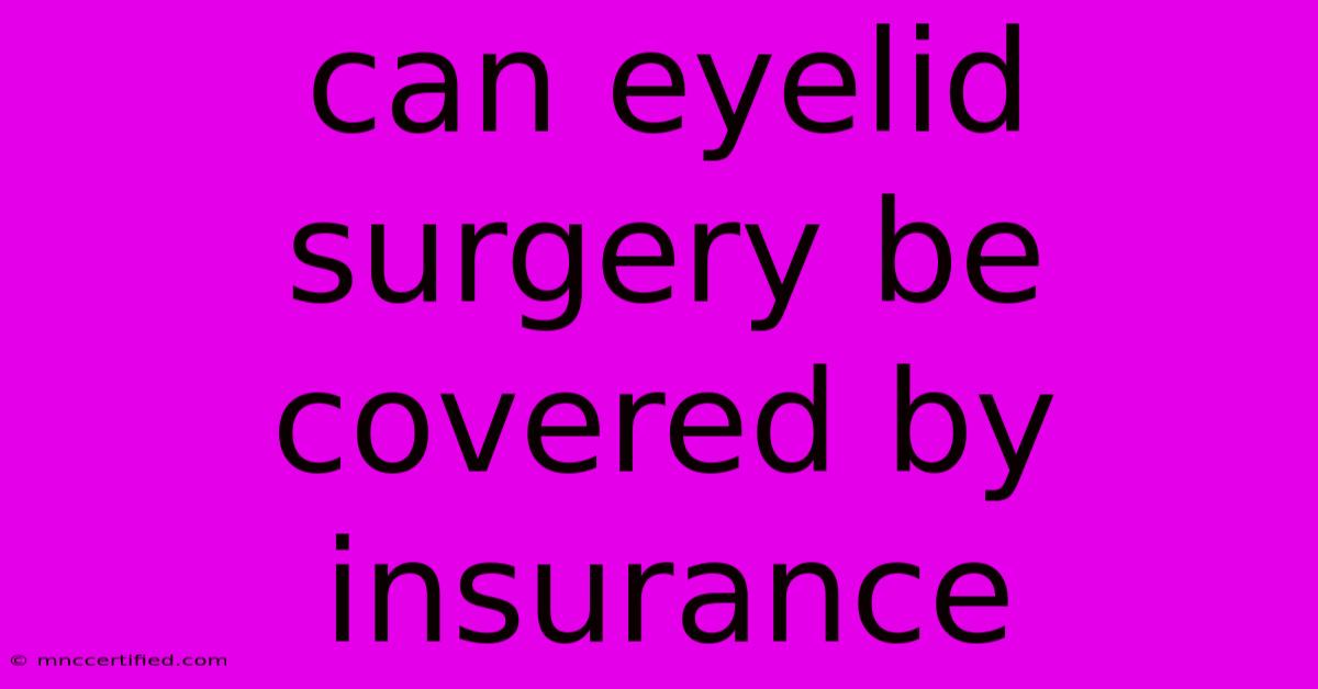 Can Eyelid Surgery Be Covered By Insurance