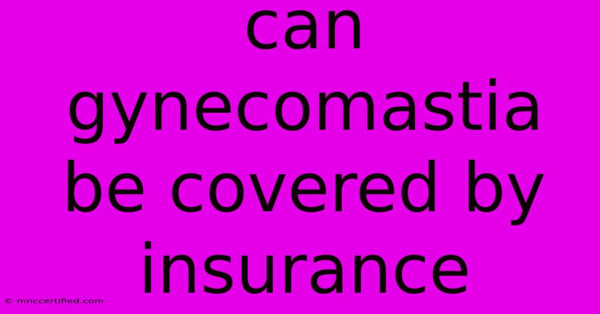 Can Gynecomastia Be Covered By Insurance