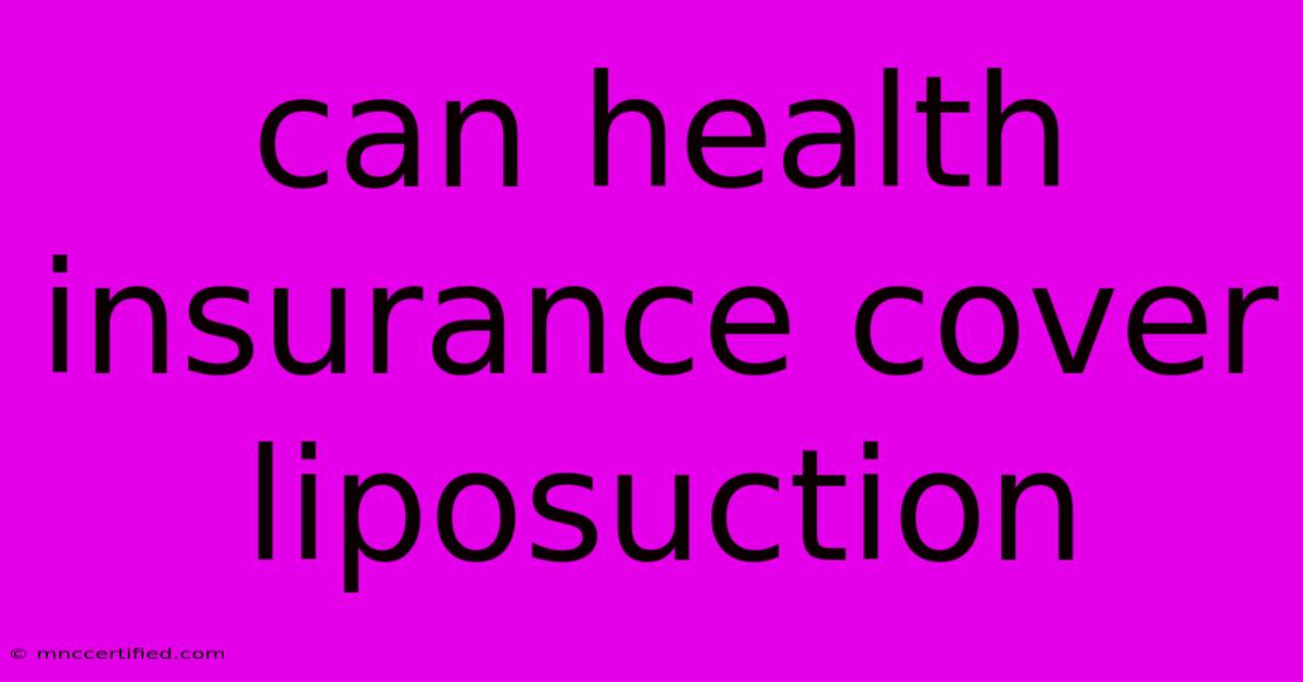 Can Health Insurance Cover Liposuction