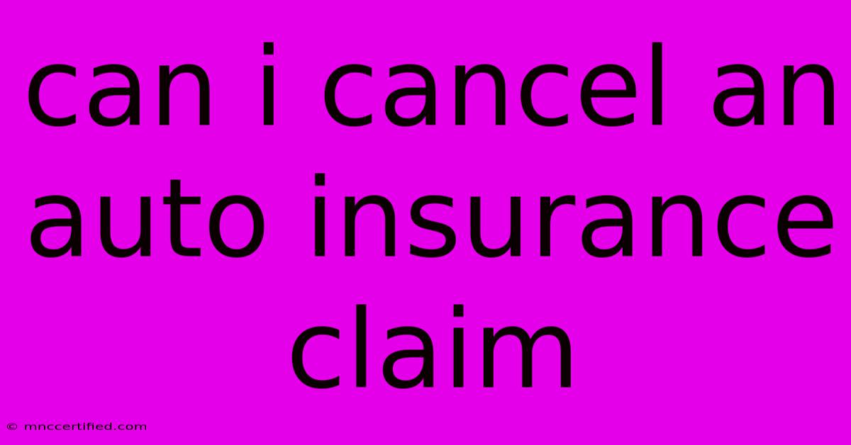 Can I Cancel An Auto Insurance Claim