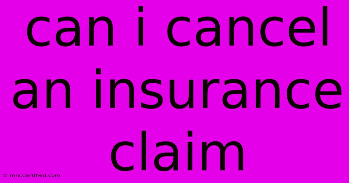 Can I Cancel An Insurance Claim