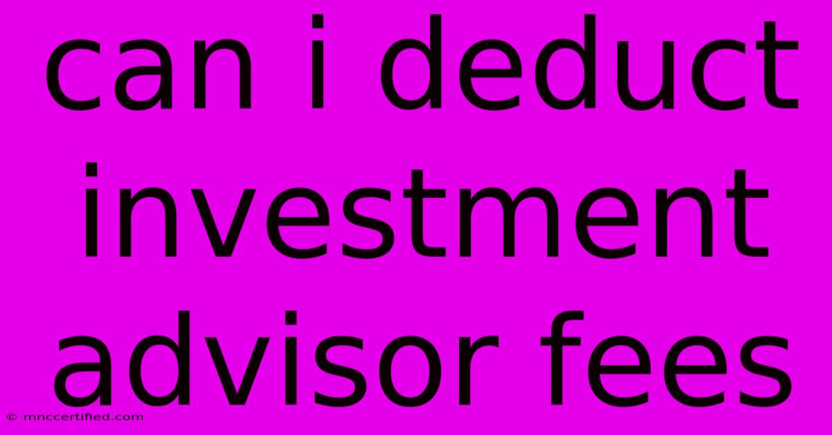 Can I Deduct Investment Advisor Fees