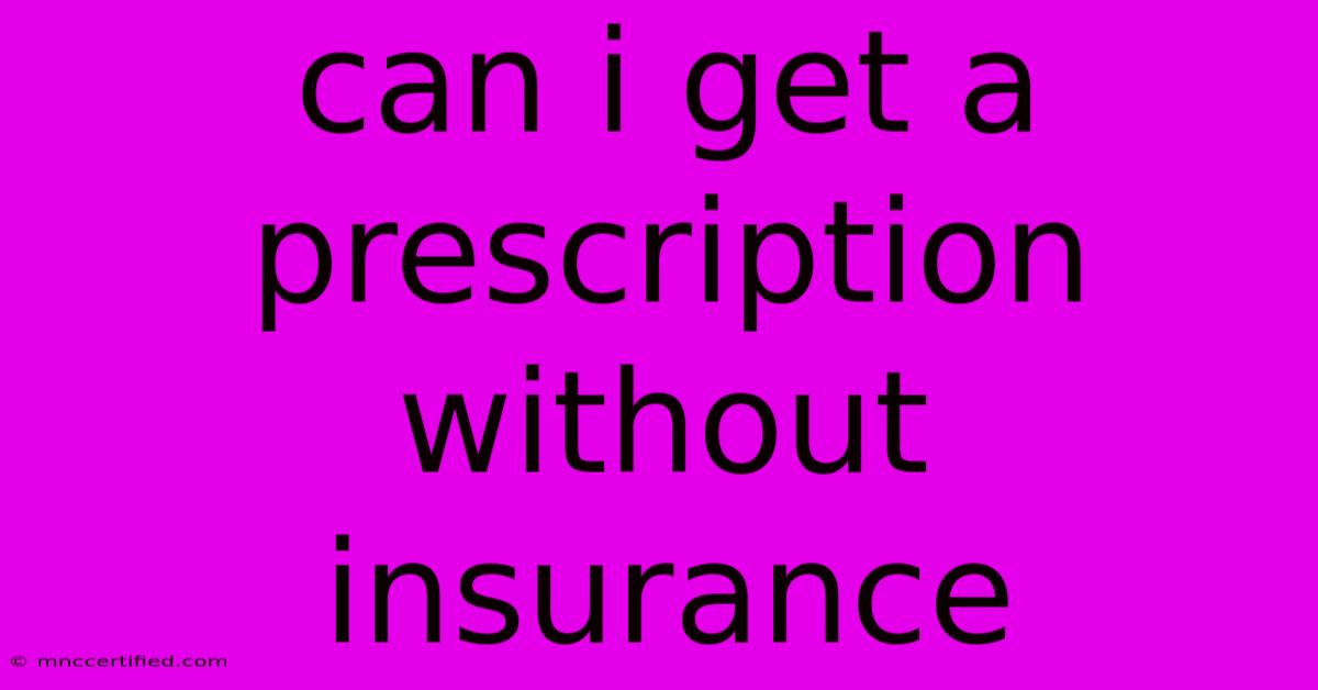 Can I Get A Prescription Without Insurance