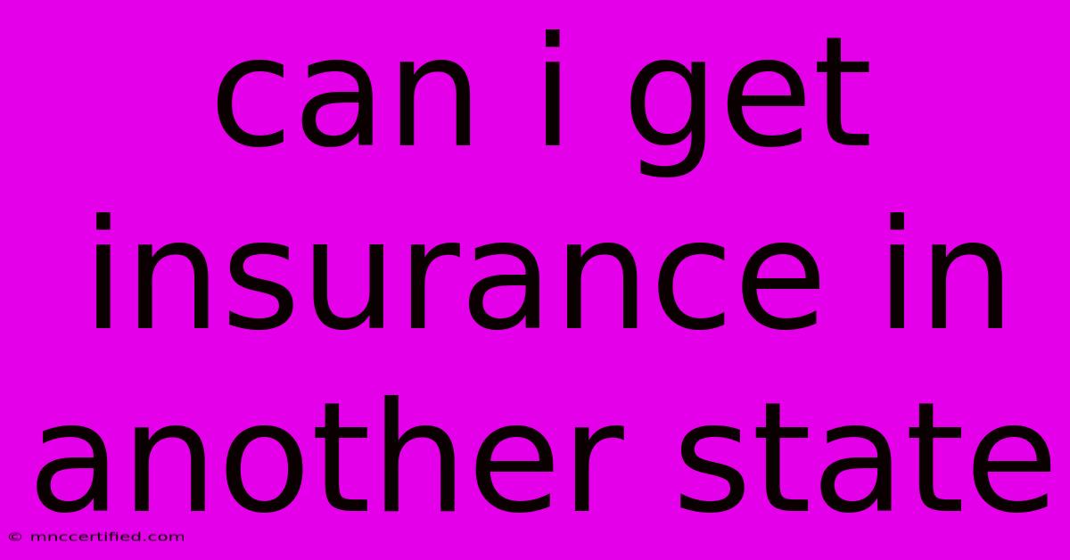 Can I Get Insurance In Another State