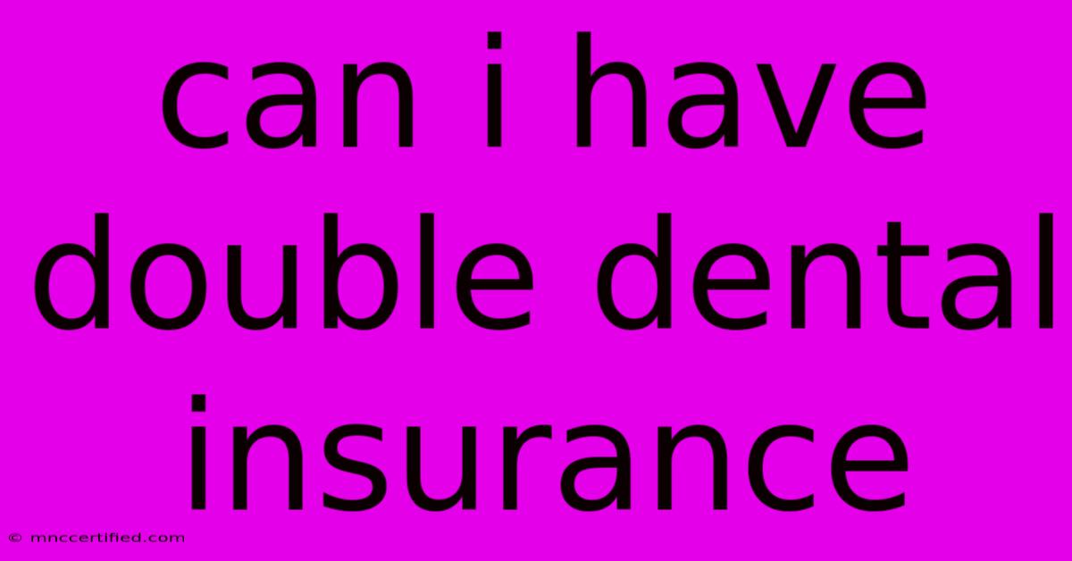 Can I Have Double Dental Insurance