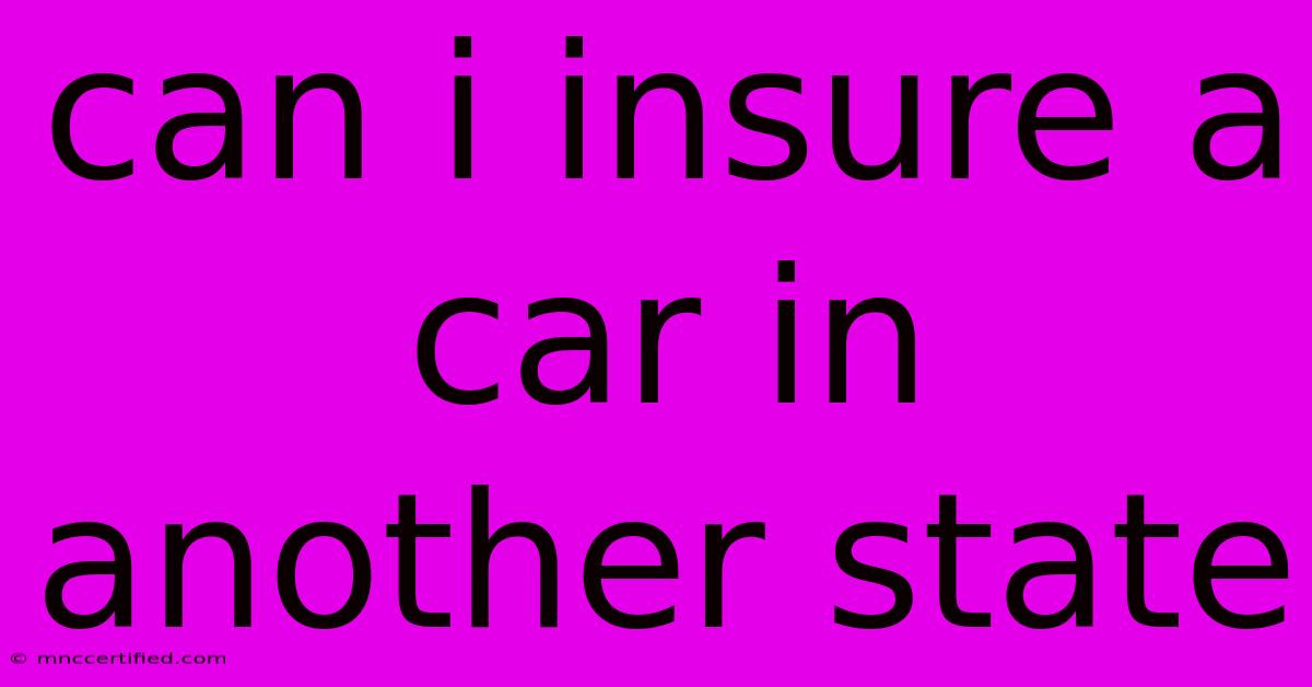 Can I Insure A Car In Another State