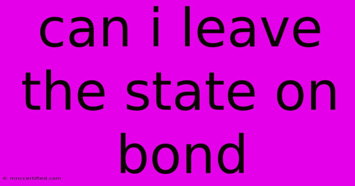 Can I Leave The State On Bond