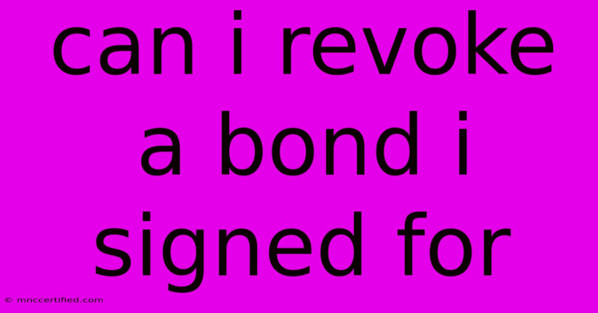 Can I Revoke A Bond I Signed For