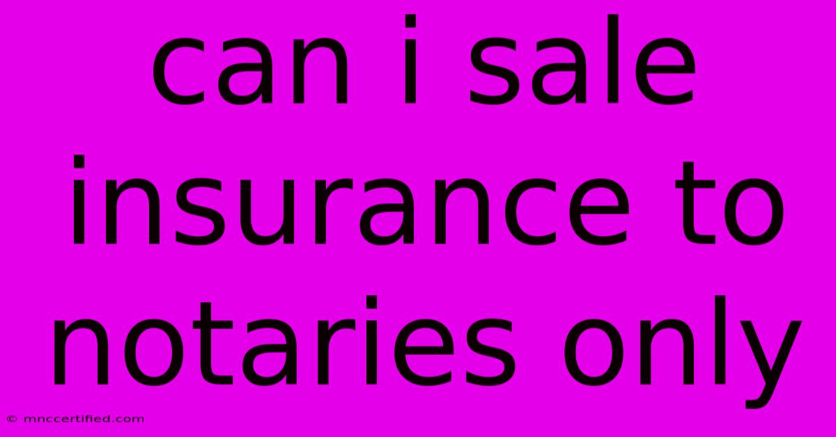 Can I Sale Insurance To Notaries Only