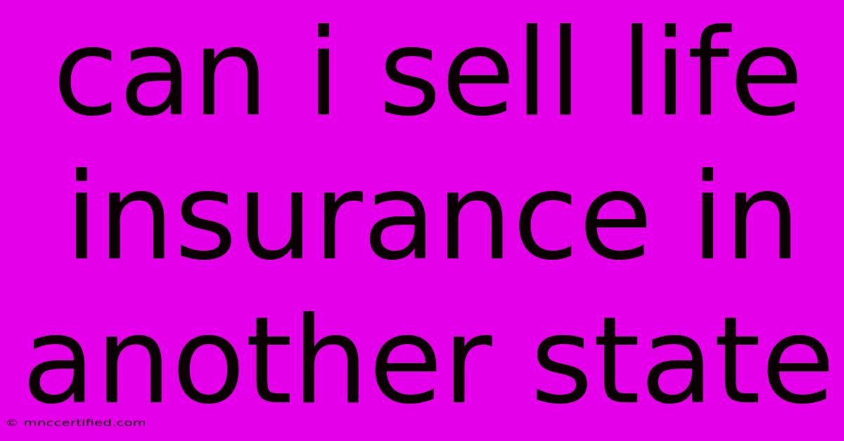 Can I Sell Life Insurance In Another State