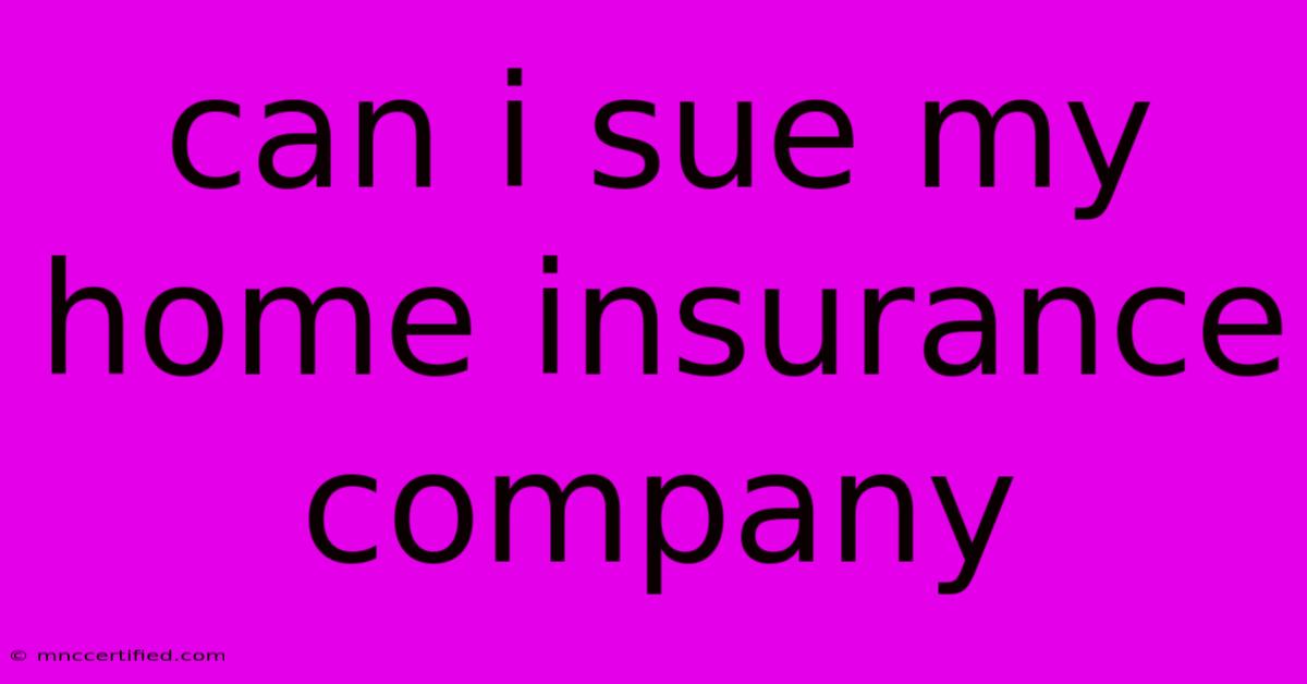 Can I Sue My Home Insurance Company