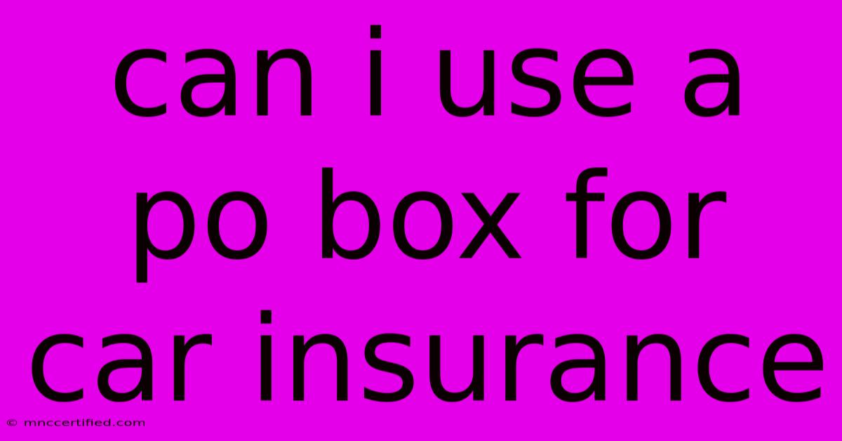 Can I Use A Po Box For Car Insurance