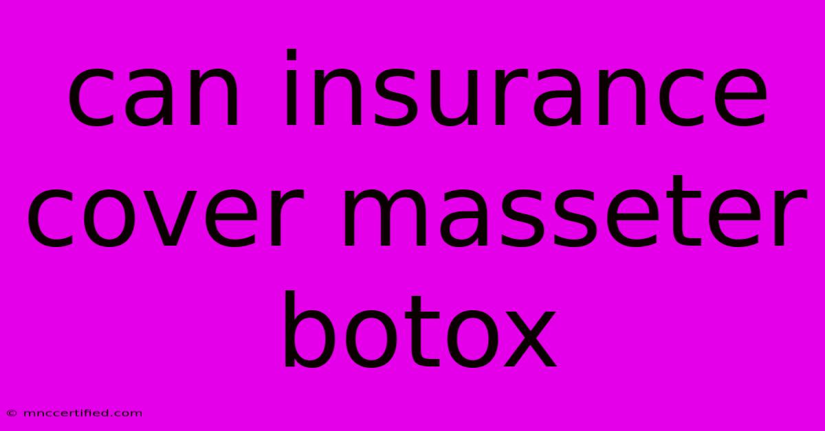 Can Insurance Cover Masseter Botox