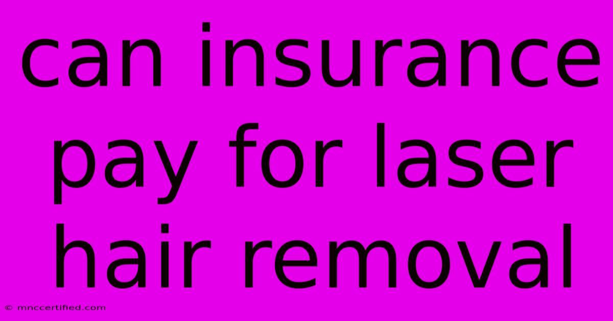 Can Insurance Pay For Laser Hair Removal