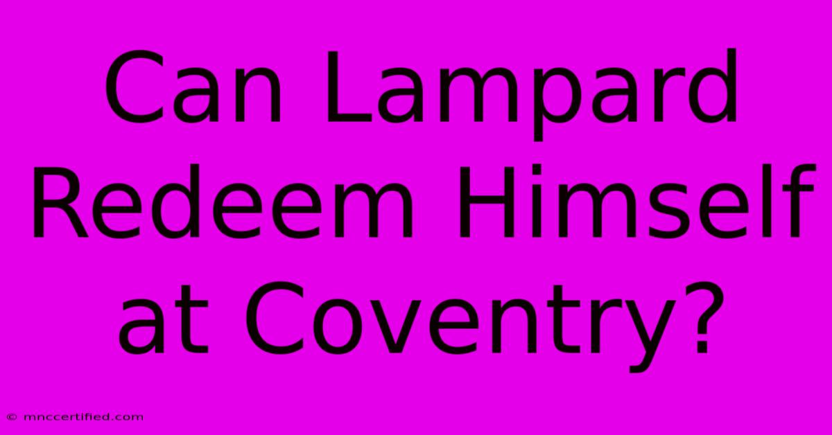 Can Lampard Redeem Himself At Coventry?