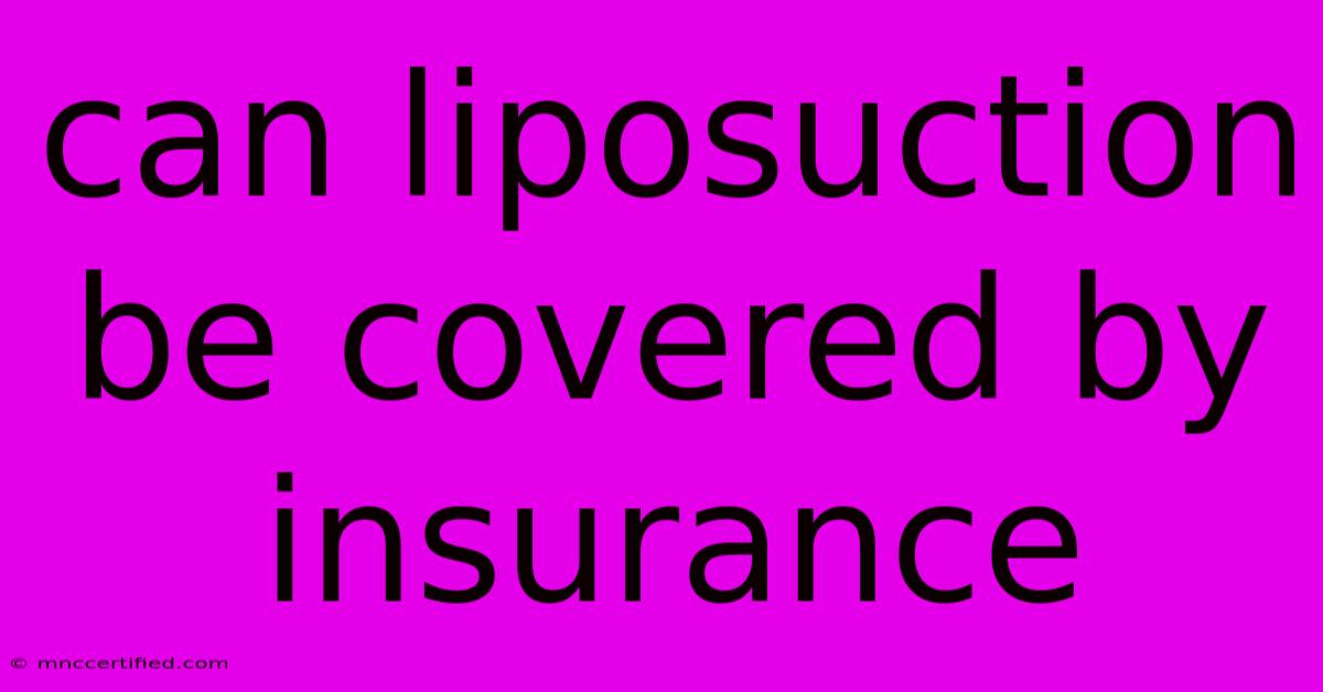 Can Liposuction Be Covered By Insurance