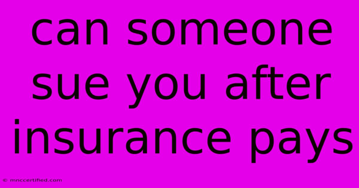 Can Someone Sue You After Insurance Pays