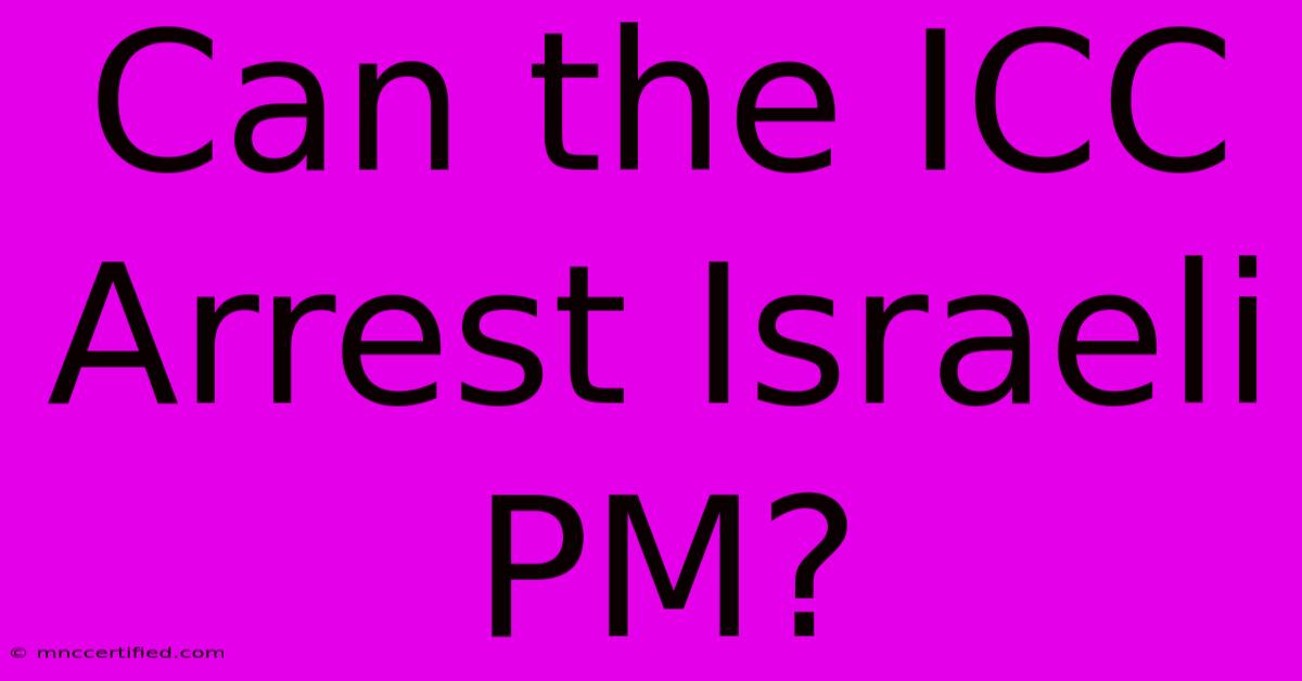 Can The ICC Arrest Israeli PM?