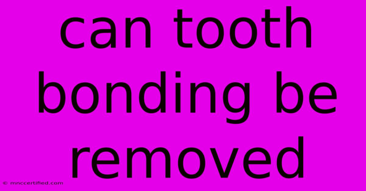 Can Tooth Bonding Be Removed