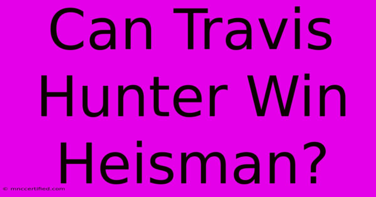 Can Travis Hunter Win Heisman?