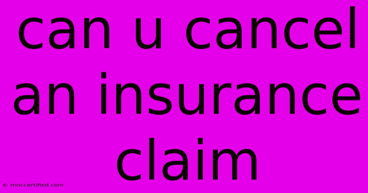 Can U Cancel An Insurance Claim