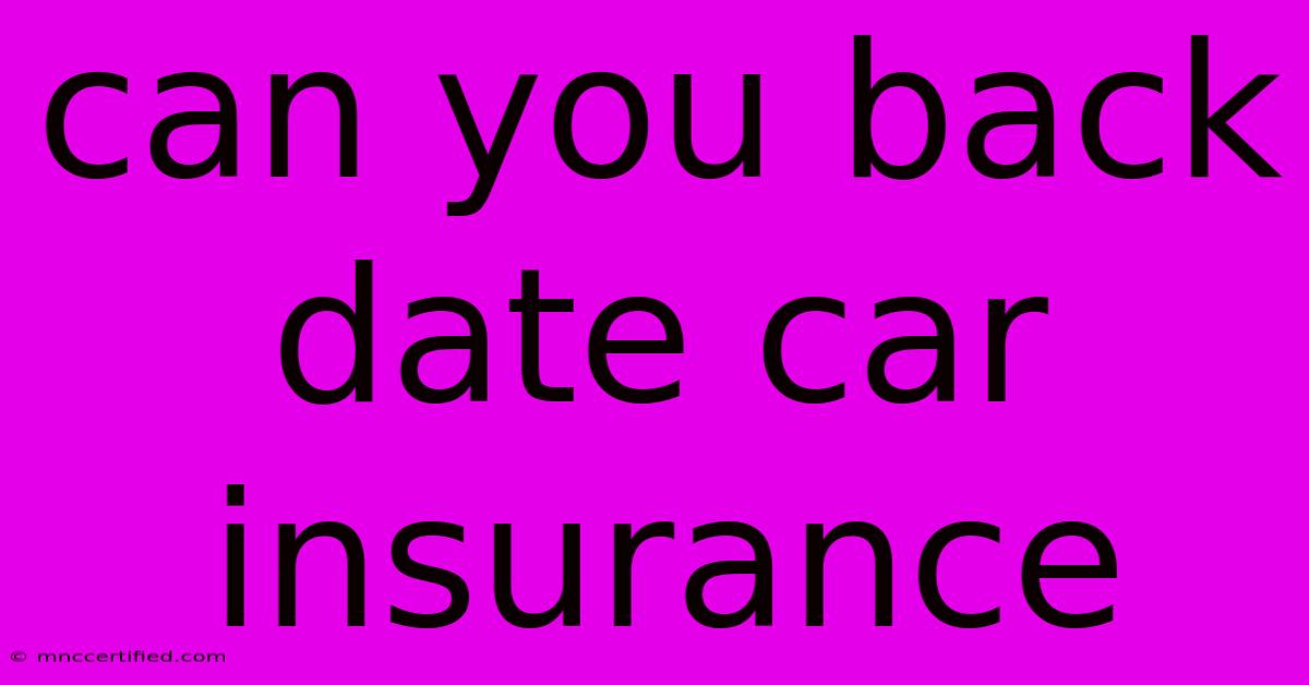 Can You Back Date Car Insurance