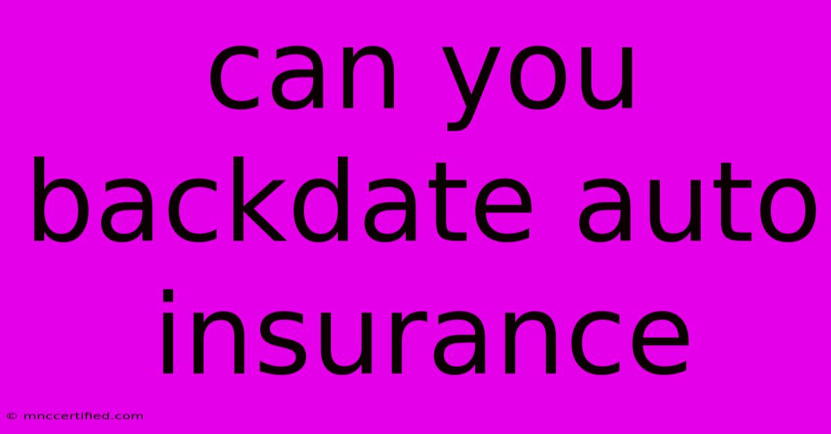 Can You Backdate Auto Insurance