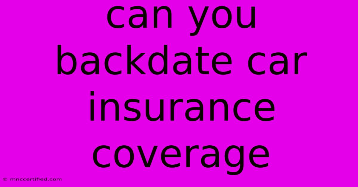 Can You Backdate Car Insurance Coverage