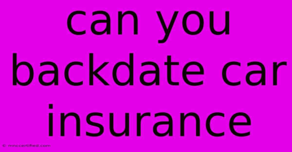 Can You Backdate Car Insurance