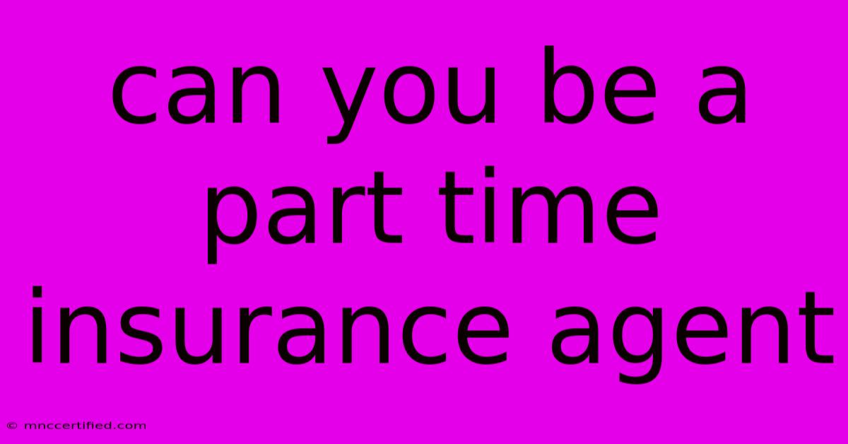 Can You Be A Part Time Insurance Agent