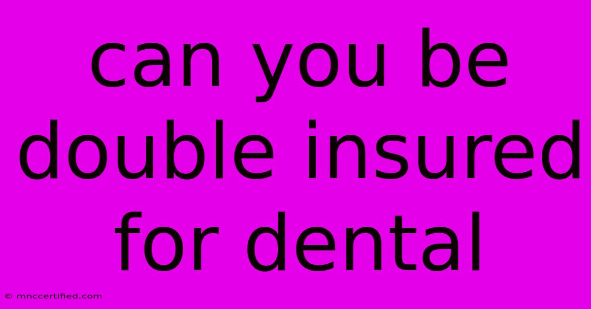 Can You Be Double Insured For Dental